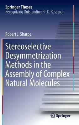 Stereoselective Desymmetrization Methods in the Assembly of Complex Natural Molecules by Robert J. Sharpe