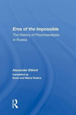 Eros of the Impossible: The History of Psychoanalysis in Russia by Alexander Etkind