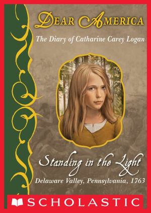 Standing in the Light: The Captive Diary of Catherine Carey Logan, Delaware Valley, Pennsylvania, 1763 by Mary Pope Osborne