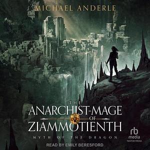 The Anarchist-Mage of Ziammotienth by Michael Anderle