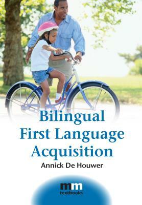 Bilingual First Language Acquisition by Annick de Houwer