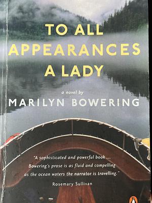 To All Appearances a Lady by Marilyn Bowering