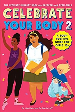 Celebrate Your Body 2: The Ultimate Puberty Book for Preteen and Teen Girls by Carrie Leff, Lisa Klein