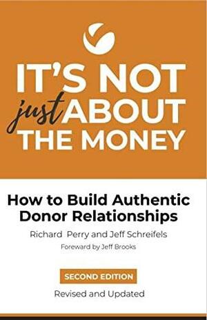 It's Not Just About the Money: How to Build Authentic Donor Relationships by Veritus Group, Richard Perry, Jeff Schreifels