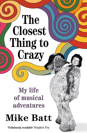 The Closest Thing To Crazy: My Life of Musical Adventures by Mike Batt