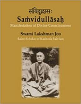 Samvidullasah: Manifestation of Divine Consciousness. Swami Lakshman Joo, Saint Scholar of Kashmir Saivism -- A Centenary Tribute by Bettina Bäumer, Sarla Kumar