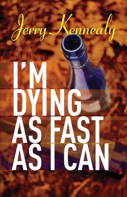 I'm Dying as Fast as I Can by Jerry Kennealy