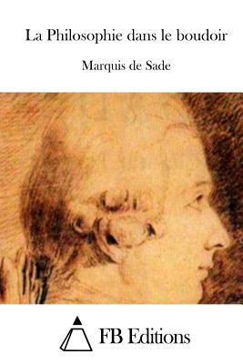 La Philosophie dans le boudoir by Marquis de Sade