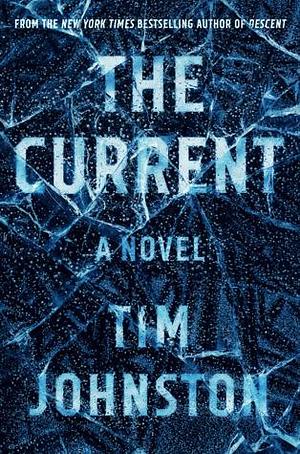 The Current: A Novel by Tim Johnston, Tim Johnston