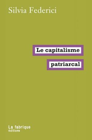 Le Capitalisme patriarcal by Silvia Federici