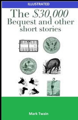The $30,000 Bequest and other short stories Illustrated by Mark Twain
