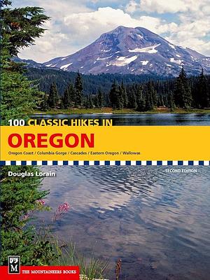 100 Classic Hikes in Oregon: 2nd Edition by Douglas Lorain, Douglas Lorain