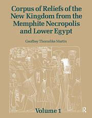 Corpus of Reliefs of the New Kingdom from the Memphite Necropolis and Lower Egypt Volume 1 by Geoffrey Thorndike Martin