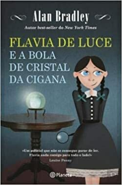 Flavia de Luce e a Bola de Cristal da Cigana by Alan Bradley