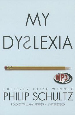 My Dyslexia by Philip Schultz