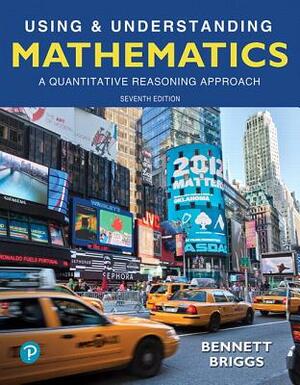 Using & Understanding Mathematics: A Quantitative Reasoning Approach Plus Mylab Math -- 24 Month Access Card Package by Jeffrey Bennett, William Briggs