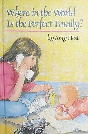 Where in the World is the Perfect Family? by Amy Hest