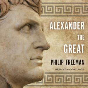 Alexander the Great by Philip Freeman