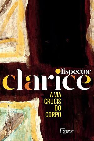 A via crucis do corpo by Clarice Lispector
