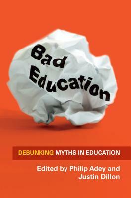 Bad Education: Debunking Myths in Education by Philip Adey, Justin Dillon