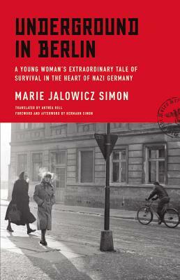 Underground in Berlin: A Young Woman's Extraordinary Tale of Survival in the Heart of Nazi Germany by Marie Jalowicz Simon