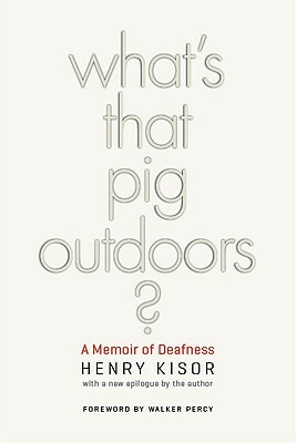 What's That Pig Outdoors?: A Memoir of Deafness by Henry Kisor