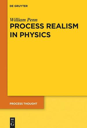 Process Realism in Physics by William Penn