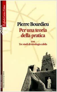 Per una teoria della pratica: Con tre studi di etnologia cabila by Pierre Bourdieu