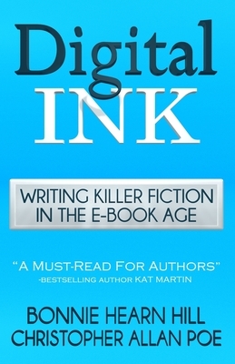 Digital Ink: Writing Killer Fiction in the E-book Age by Christopher Allan Poe, Bonnie Hearn Hill