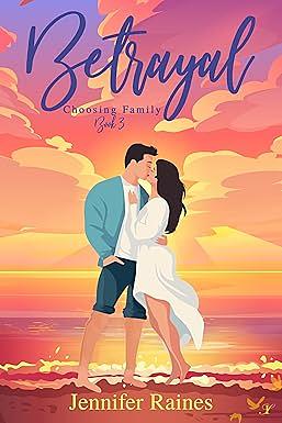 Betrayal (Choosing Family Book 3) by Jennifer Raines