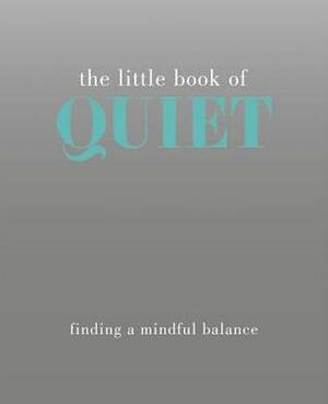 The Little Book of Quiet: Finding a Mindful Balance by Tiddy Rowan