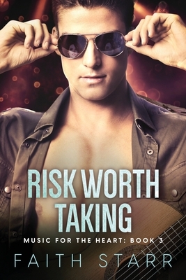 Risk Worth Taking: Music For The Heart - Book Three by Faith Starr