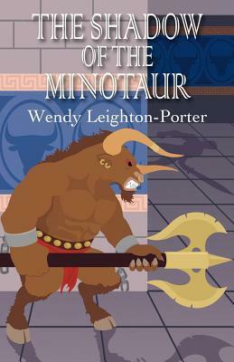 The Shadow of the Minotaur by Wendy Leighton-Porter