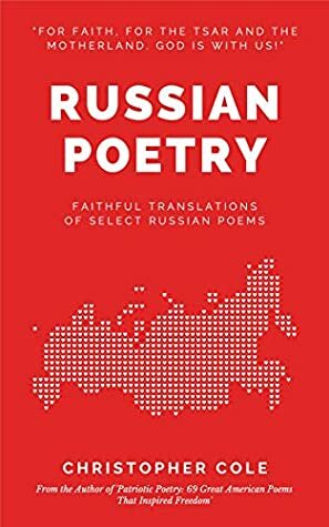 Russian Poetry: Faithful Translations of Select Russian Poems (Russian Literature in English Book 1) by Christopher Cole