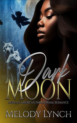 DARK MOON: AFRICAN AMERICAN PARANORMAL ROMANCE by Melody Lynch