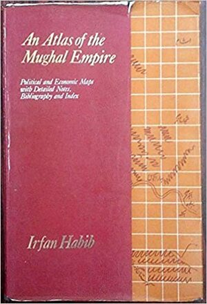 Atlas of the Mughal Empire by Irfan Habib
