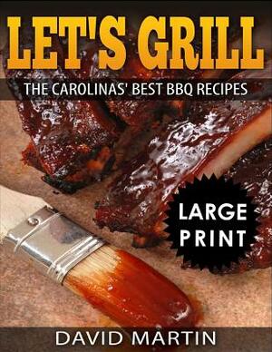 Let's Grill: Carolinas' Best BBQ Recipes ***full Color Large Print Edition*** by David Martin