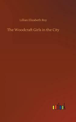 The Woodcraft Girls in the City by Lillian Elizabeth Roy