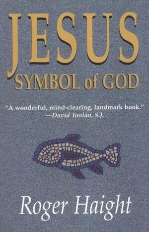 Jesus Symbol of God by Roger Haight