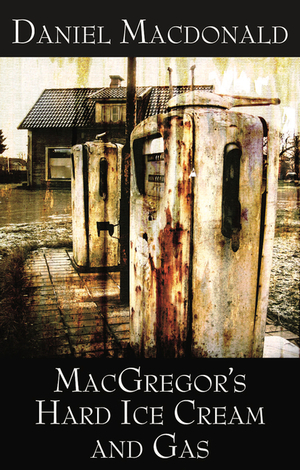 MacGregor's Hard Ice Cream and Gas by Daniel MacDonald