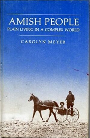Amish People: Plain Living In A Complex World by Carolyn Meyer
