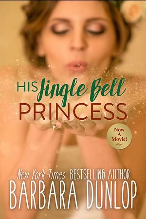 His Jingle Bell Princess by Barbara Dunlop