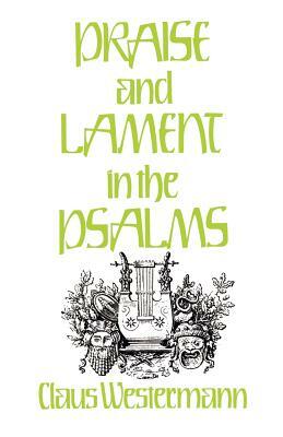 Praise and Lament in the Psalms by Claus Westermann