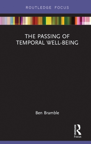 The Passing of Temporal Well-Being by Ben Bramble