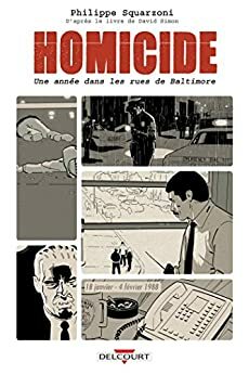 Homicide, une année dans les rues de Baltimore T01 : 18 janvier - 4 février 1988 by Philippe Squarzoni, David Simon