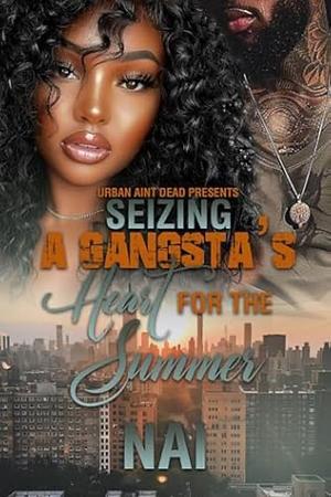 Seizing A Gangsta's Heart For The Summer by NAI, NAI