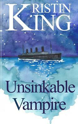 Unsinkable Vampire: A Begotten Bloods Novella by Kristin King