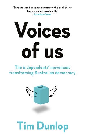 Voices of Us: The Independents' Movement Transforming Australian Democracy by Tim Dunlop
