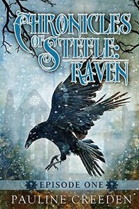 Chronicles of Steele: Raven: Episode One by Pauline Creeden