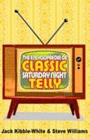 The Encyclopaedia of Classic Saturday Night Telly by Jack Kibble-White, Steve Williams